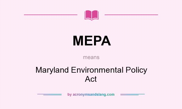 What does MEPA mean? It stands for Maryland Environmental Policy Act