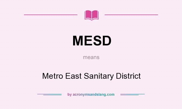 What does MESD mean? It stands for Metro East Sanitary District