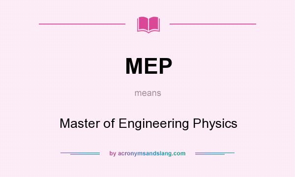 What does MEP mean? It stands for Master of Engineering Physics