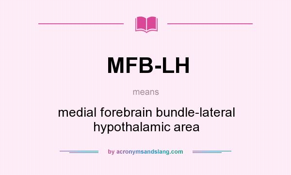 What does MFB-LH mean? It stands for medial forebrain bundle-lateral hypothalamic area