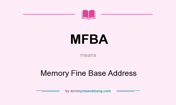 What does MFBA mean? It stands for Memory Fine Base Address