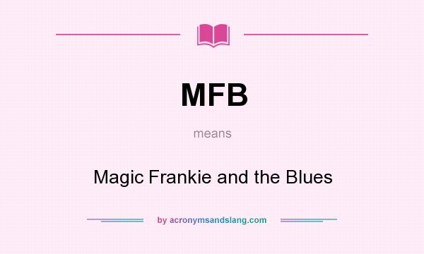 What does MFB mean? It stands for Magic Frankie and the Blues