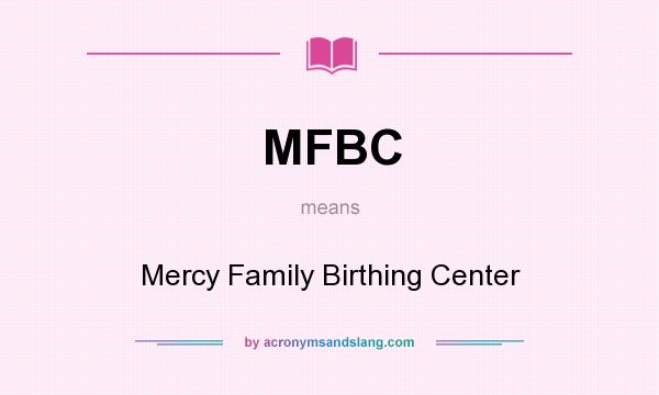 What does MFBC mean? It stands for Mercy Family Birthing Center