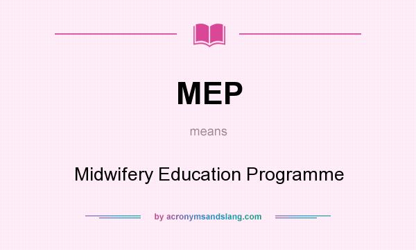 What does MEP mean? It stands for Midwifery Education Programme