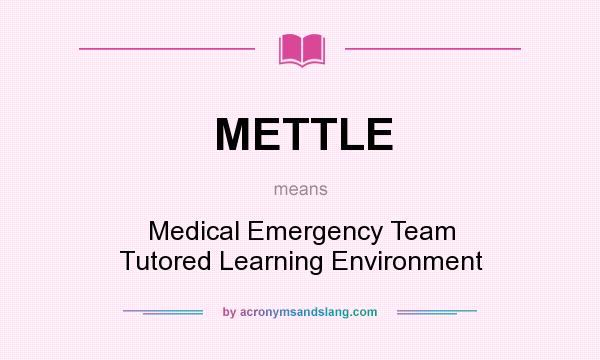 What does METTLE mean? It stands for Medical Emergency Team Tutored Learning Environment