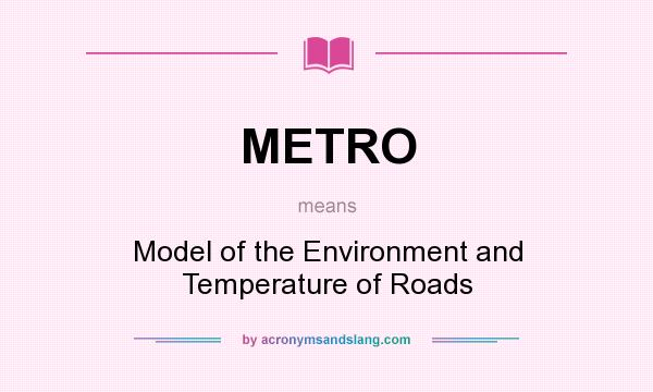 What does METRO mean? It stands for Model of the Environment and Temperature of Roads