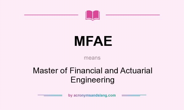 What does MFAE mean? It stands for Master of Financial and Actuarial Engineering