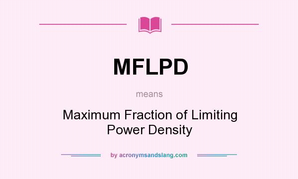 What does MFLPD mean? It stands for Maximum Fraction of Limiting Power Density