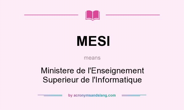 What does MESI mean? It stands for Ministere de l`Enseignement Superieur de l`Informatique