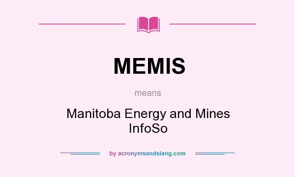 What does MEMIS mean? It stands for Manitoba Energy and Mines InfoSo