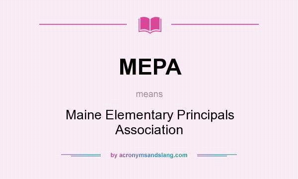 What does MEPA mean? It stands for Maine Elementary Principals Association