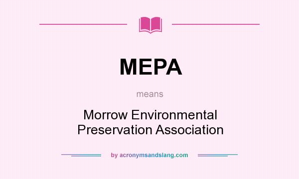 What does MEPA mean? It stands for Morrow Environmental Preservation Association