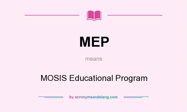 What does MEP mean? It stands for MOSIS Educational Program
