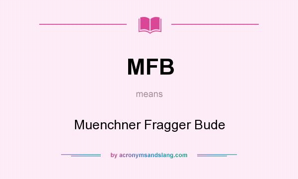 What does MFB mean? It stands for Muenchner Fragger Bude