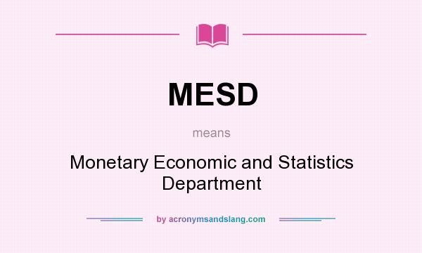 What does MESD mean? It stands for Monetary Economic and Statistics Department