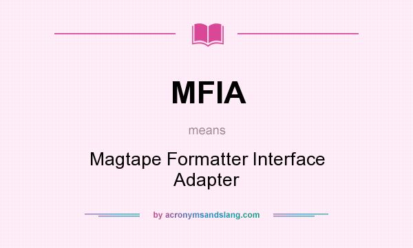 What does MFIA mean? It stands for Magtape Formatter Interface Adapter