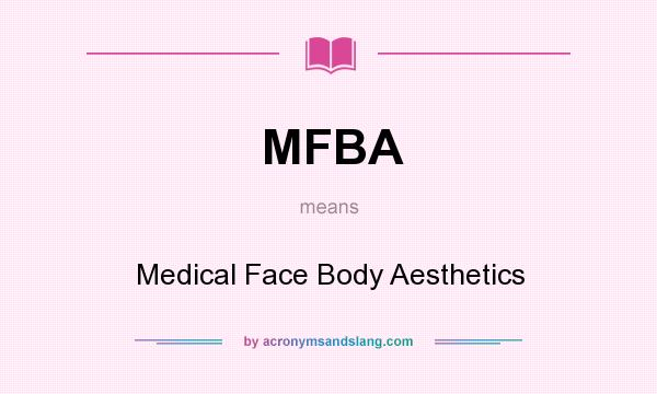 What does MFBA mean? It stands for Medical Face Body Aesthetics