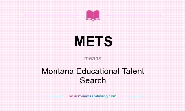 What does METS mean? It stands for Montana Educational Talent Search
