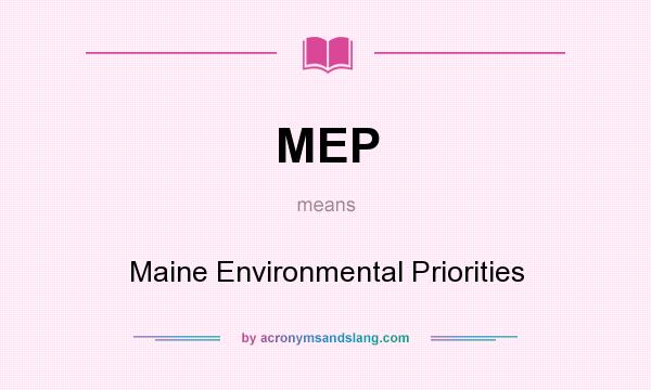 What does MEP mean? It stands for Maine Environmental Priorities