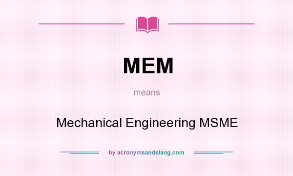 What does MEM mean? It stands for Mechanical Engineering MSME