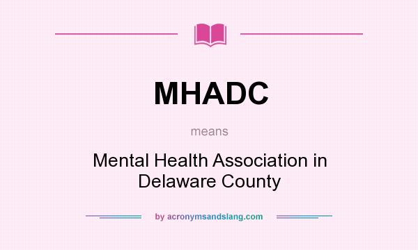 What does MHADC mean? It stands for Mental Health Association in Delaware County