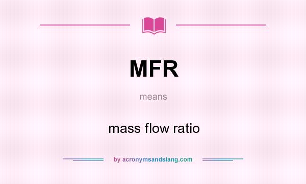 What does MFR mean? It stands for mass flow ratio