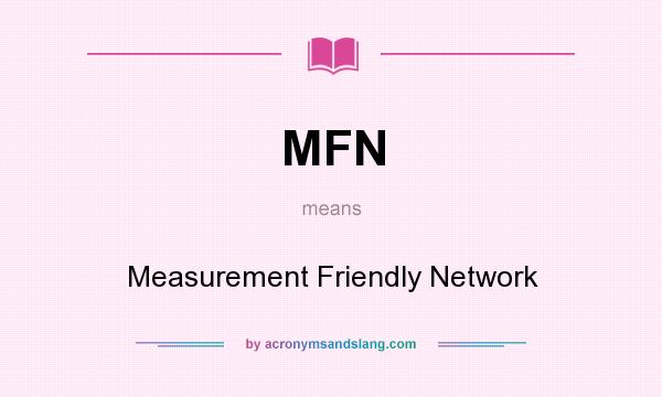 What does MFN mean? It stands for Measurement Friendly Network