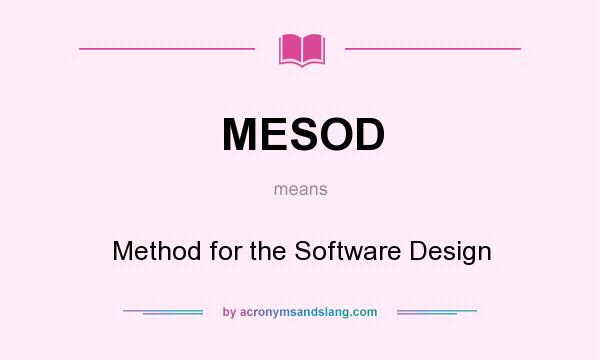 What does MESOD mean? It stands for Method for the Software Design