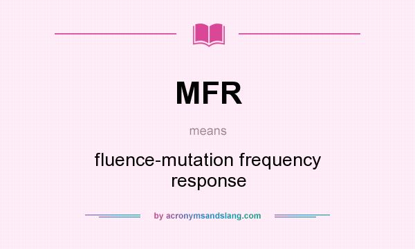What does MFR mean? It stands for fluence-mutation frequency response