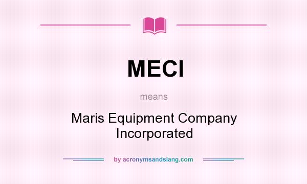 What does MECI mean? It stands for Maris Equipment Company Incorporated