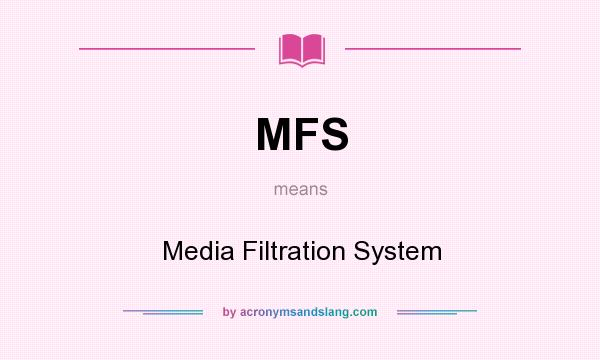 What does MFS mean? It stands for Media Filtration System