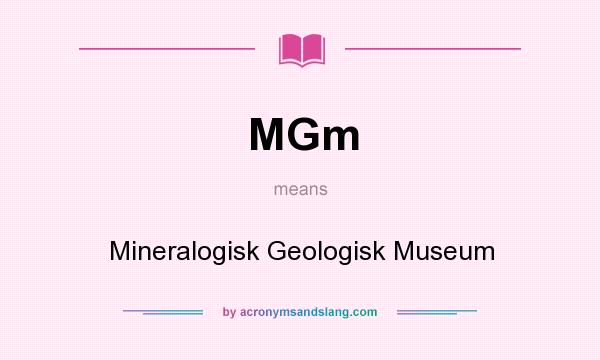What does MGm mean? It stands for Mineralogisk Geologisk Museum