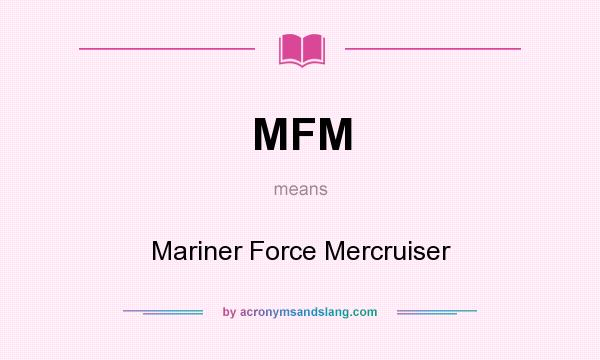 What does MFM mean? It stands for Mariner Force Mercruiser