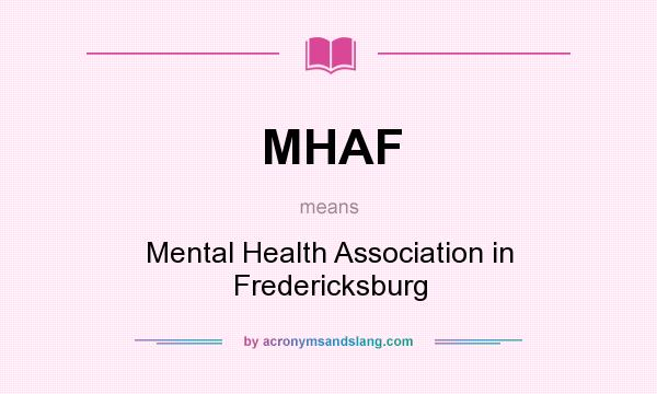 What does MHAF mean? It stands for Mental Health Association in Fredericksburg