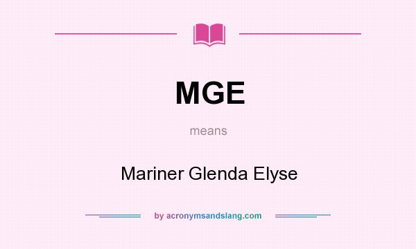 What does MGE mean? It stands for Mariner Glenda Elyse