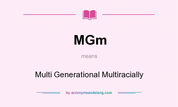 What does MGm mean? It stands for Multi Generational Multiracially