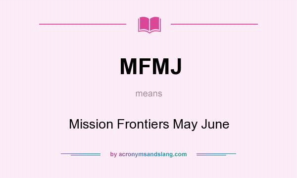 What does MFMJ mean? It stands for Mission Frontiers May June