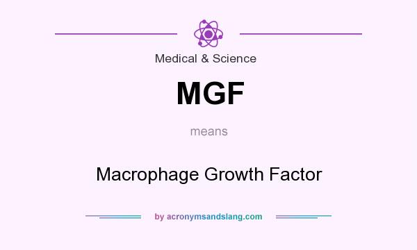 What does MGF mean? It stands for Macrophage Growth Factor