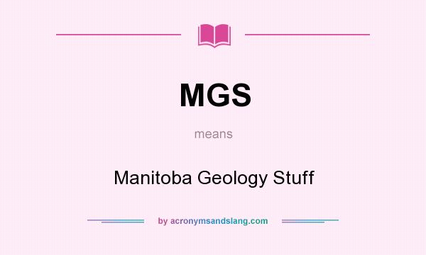 What does MGS mean? It stands for Manitoba Geology Stuff