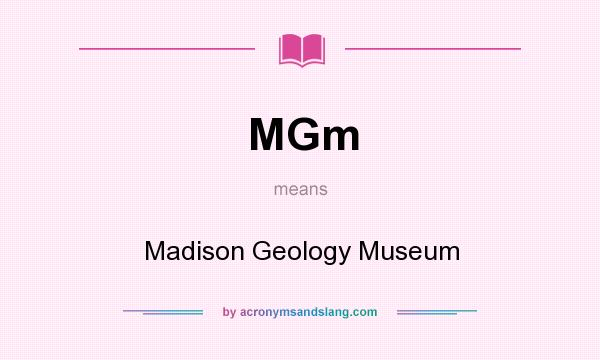What does MGm mean? It stands for Madison Geology Museum