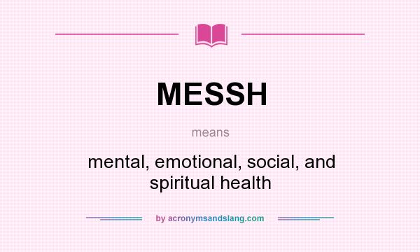What does MESSH mean? It stands for mental, emotional, social, and spiritual health