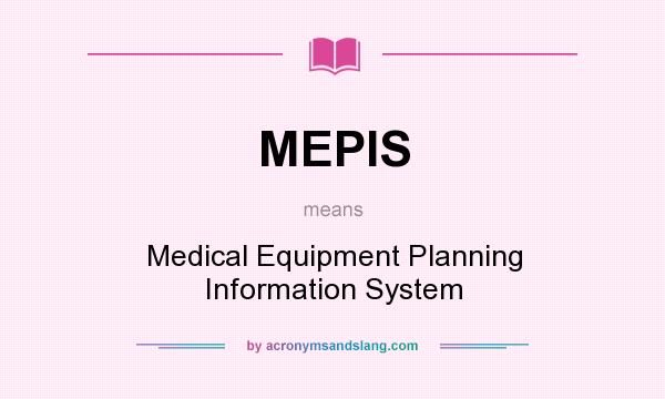 What does MEPIS mean? It stands for Medical Equipment Planning Information System