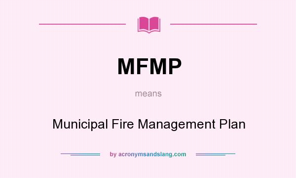 What does MFMP mean? It stands for Municipal Fire Management Plan