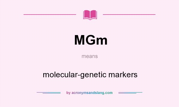 What does MGm mean? It stands for molecular-genetic markers