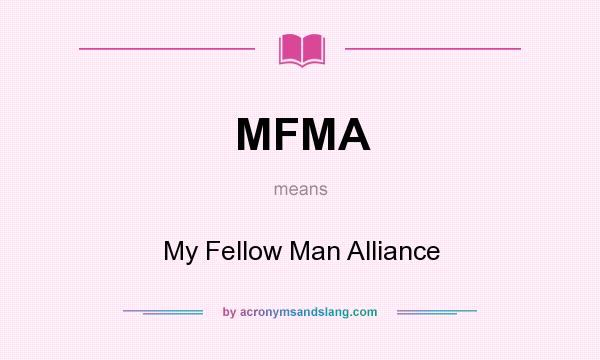 What does MFMA mean? It stands for My Fellow Man Alliance