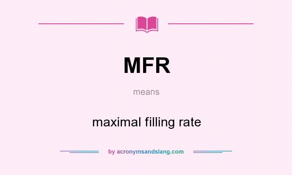What does MFR mean? It stands for maximal filling rate
