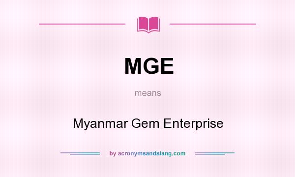 What does MGE mean? It stands for Myanmar Gem Enterprise