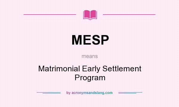 What does MESP mean? It stands for Matrimonial Early Settlement Program