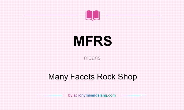 What does MFRS mean? It stands for Many Facets Rock Shop