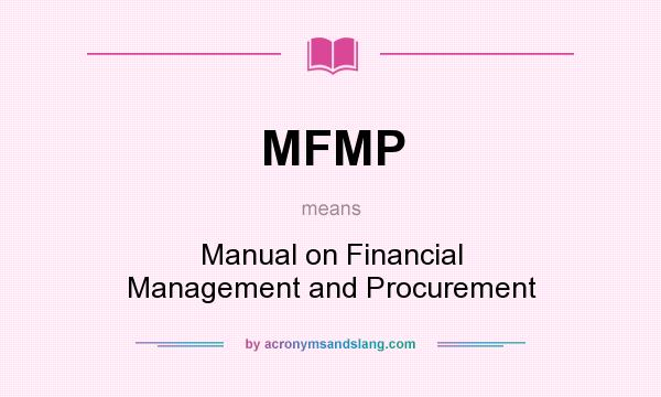 What does MFMP mean? It stands for Manual on Financial Management and Procurement